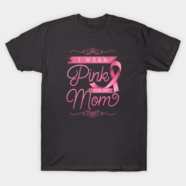 I Wear Pink For My Mom T-Shirt by EdifyEra